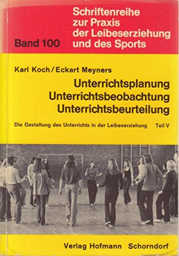 Beispielbild fr Schriftenreihe zur Praxis der Leibeserziehung und des Sports. Band 100: Unterrichtsplanung - Unterrichtsbeobachtung - Unterrichtsbeurteilung - Teil V - Die Gestaltung des Unterrichts in der Leibeserziehung zum Verkauf von Bernhard Kiewel Rare Books