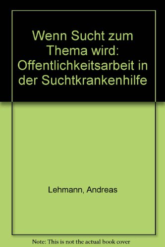 9783778107614: Wenn Sucht zum Thema wird - ffentlichkeitsarbeit in der Suchtkrankenhilfe