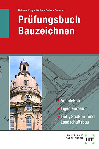 9783778256428: Prfungsbuch Bauzeichnen: Architektur, Ingenieurbau, Tief-, Straen- und Landschaftsbau
