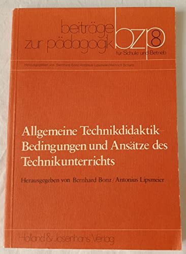 Beispielbild fr Allgemeine Technikdidaktik. Bedingungen und Anstze des Technikunterrichts zum Verkauf von medimops