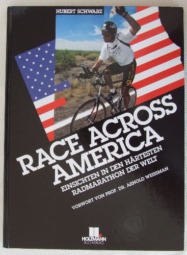 Race across America. Einsichten in den härtesten Radmarathon der Welt. Vorwort von Arnold Weissma...