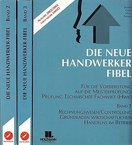 Stock image for Die Neue Handwerker-Fibel. Band 1-3. Fr die Vorbereitung auf die Meisterprfung for sale by Studibuch