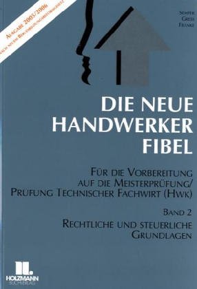 Beispielbild fr Die neue Handwerker-Fibel : fr die praxisnahe Vorbereitung auf die Meisterprfung, Prfung Technischer Fachwirt/in (Hwk). Ausg. 2003/2004. - 42., berarb. Aufl. NUR Bd 2: Handlungsfeld: rechtliche und steuerliche Grundlagen ; mit bungs- u. Prfungsaufgaben. zum Verkauf von Antiquariat + Buchhandlung Bcher-Quell