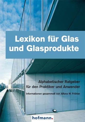 9783778307427: Lexikon fr Glas und Glasprodukte: Alphabetischer Ratgeber fr den Praktiker und Anwender