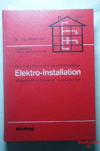 Stock image for Die neuzeitliche und vorschriftsmssige Elektro-Installation - Wohnungsbau-Gewerbe-Landwirtschaft for sale by Bernhard Kiewel Rare Books