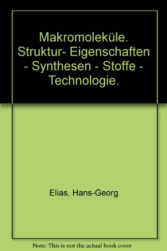 Makromoleküle Struktur, Eigenschaften, Synthesen, Stoffe, Technologie - Elias, Hans G