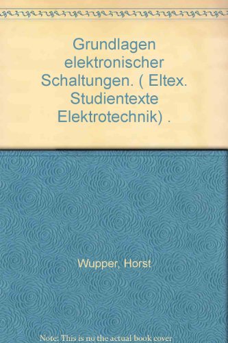 Grundlagen elektronischer Schaltungen. ( Eltex. Studientexte Elektrotechnik) .