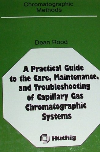 9783778518984: A practical guide to the care, maintenance, and troubleshooting of capillary gas chromatographic systems (Chromatographic methods)