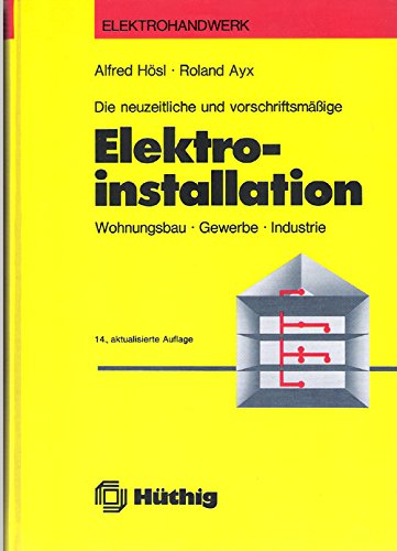 Beispielbild fr Die neuzeitliche und vorschriftsmssige Elektroinstallation. Wohnungsbau, Gewerbe, Industrie zum Verkauf von Abrahamschacht-Antiquariat Schmidt