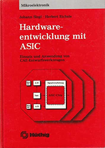 Hardwareentwicklung mit ASIC. Einsatz und Anwendung von CAE-Entwurfswerkzeugen. Band 8: Mikroelek...