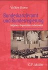 Bundeskanzleramt und Bundesregierung: Aufgaben, Organisation, Arbeitsweise : mit Blick auf Vergangenheit und Zukunft (Heidelberger Wegweiser)