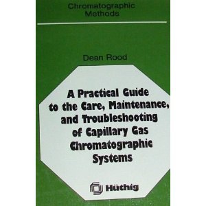 9783778523193: A Practical Guide to the Care Maintenance and Troubleshooting in Capillary Gas Chromatographic Systems (Chromatographic methods)