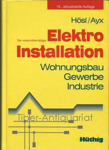 Beispielbild fr Die vorschriftsmssige Elektroinstallation. Wohnungsbau, Gewerbe, Industrie zum Verkauf von medimops