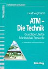 9783778525418: ATM - Die Technik: Grundlagen - Netze - Schnittstellen - Protokolle - Siegmund, Gerd