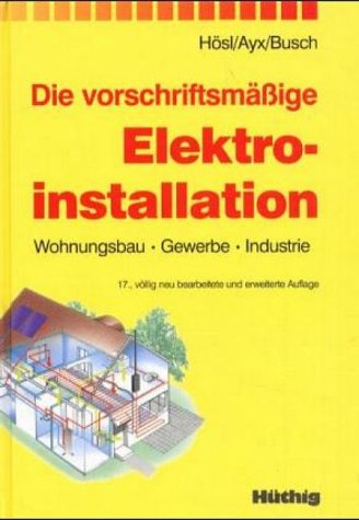 Stock image for Die vorschriftsmige Elektroinstallation: Wohnungsbau - Gewerbe - Industrie for sale by medimops