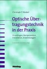 Stock image for Optische bertragungstechnik in der Praxis. : Grundlagen, Komponenten, Installation, Anwendungen. for sale by Buchpark