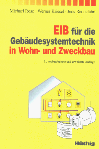 EIB fÃ¼r die GebÃ¤udesystemtechnik in Wohn- und Zweckbau (9783778526439) by Rose, Michael; Kriesel, Werner; Rennefahrt, Jens