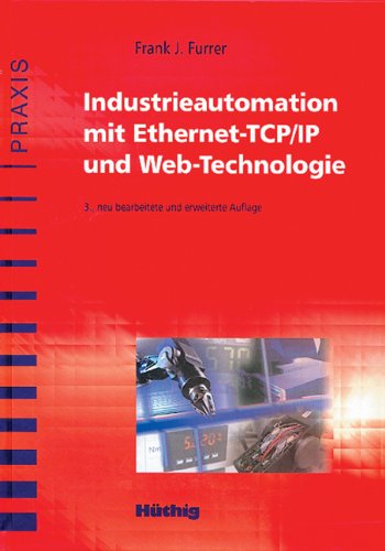 Industrieautomation mit Ethernet- TCP/ IP und Web- Technologie. (9783778528600) by Furrer, Frank J.