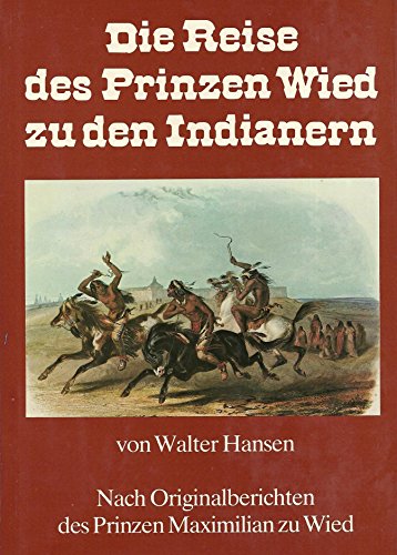 9783778720165: Die Reise des Prinzen Wied zu den Indianern. Nach Originalberichten des Prinzen Maximilian zu Wied