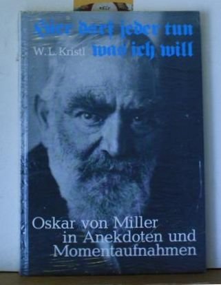 Imagen de archivo de Hier Darf Jeder Tun, Was Ich Will: Oskar Von Miller in Anekdoten u. Momentaufnahmen. a la venta por Tiber Books