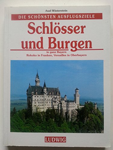 Stock image for Schlsser und Burgen - in ganz Bayern. Rokoko in Franken, Versailles in Oberbayern Die schnsten Au for sale by medimops