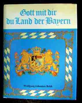 Beispielbild fr Gott mit Dir, du Land der Bayern. Bilder aus der Geschichte eines europischen Staates zum Verkauf von Norbert Kretschmann