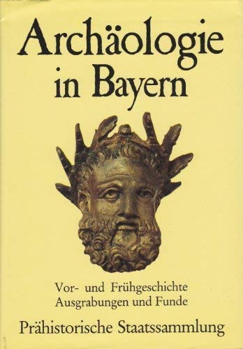9783778732083: archaologie_in_bayern-vor-_und_fruhgeschichte,_ausgrabungen_und_funde