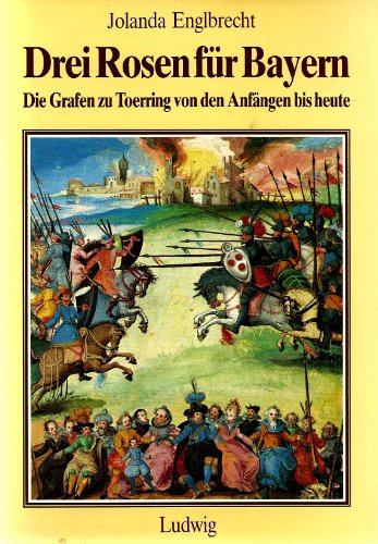 Drei Rosen fuÂ r Bayern: Die Grafen zu Toerring von den AnfaÂ ngen bis heute (German Edition) - Englbrecht, Jolanda