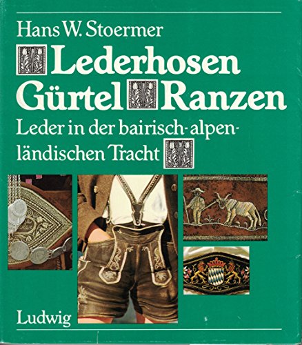 Lederhosen, Gürtel, Ranzen. Leder in der bairisch-alpenländischen Tracht. - Stoermer, Hans W.