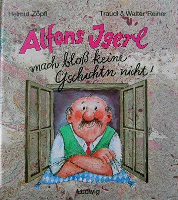 Imagen de archivo de Alfons Igerl. Mach blo keine Gschichtn nicht [Hardcover] Z pfl, HElmut, Traudl Reiner und Walter Reiner: a la venta por tomsshop.eu