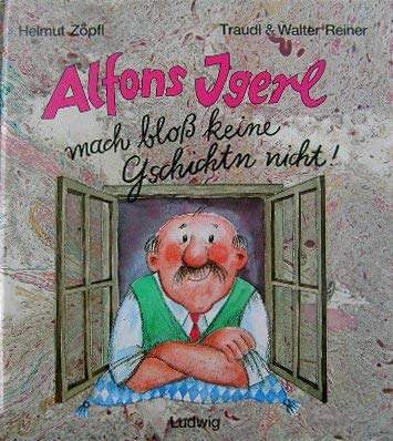 Stock image for Alfons Igerl. Mach blo  keine Gschichtn nicht [Hardcover] Z pfl, Helmut for sale by tomsshop.eu