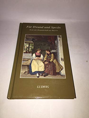 Für Freund und Spezln. Texte der Freundschaft aus Bayern.