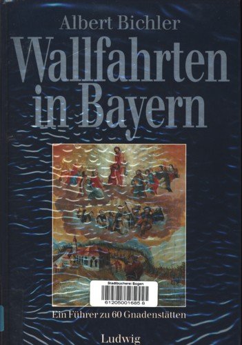 Beispielbild fr Wallfahrten in Bayern. Ein Fhrer zu 60 Gnadensttten zum Verkauf von medimops