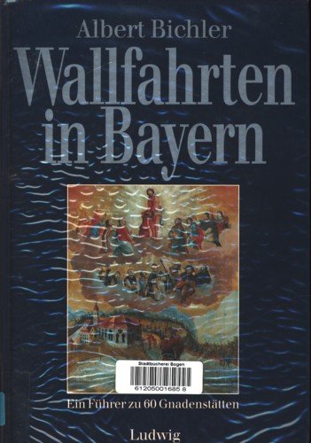 Stock image for Wallfahrten in Bayern. Ein Fhrer zu 60 Gnadensttten for sale by medimops
