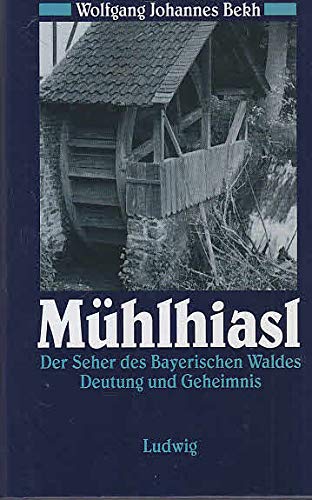 9783778734254: Mühlhiasl. Der Seher des Bayerischen Waldes. Deutung und Geheimnis