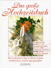 Stock image for Das groe Hochzeitsbuch.Den schnsten Tag in Ihrem Leben vorbereiten, feiern und genieen for sale by Ostmark-Antiquariat Franz Maier