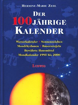 Stock image for Der 100jhrige Kalender - Wetterkalender, Sonnenzeichen, Mondrhythmen, Bauernregeln, bewhrte Hausmittel, Mondkalender 1995 bis 2000. for sale by Versandantiquariat Kerzemichel