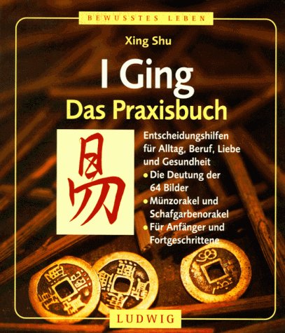 9783778737026: I Ging, Das Praxisbuch by Xing Shu; Shu, Xing