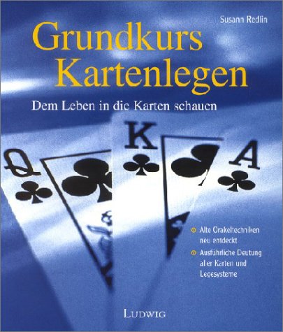 Grundkurs Kartenlegen : [dem Leben in die Karten schauen] ; [alte Orakeltechniken neu entdeckt ; ...