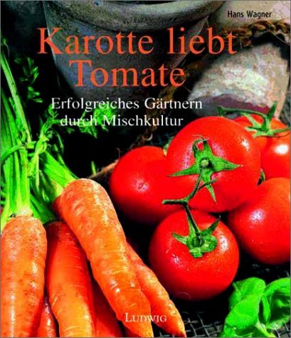 Imagen de archivo de Karotte liebt Tomate. Die richtige Pflanzengemeinschaft. a la venta por ThriftBooks-Atlanta