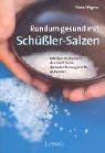 Stock image for Rundum gesund mit Schssler-Salzen. Mit dem Heilsystem der zwlf Salze die Selbstheilungskrfte aktivieren for sale by medimops