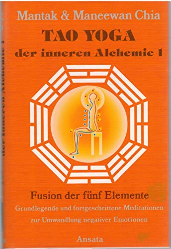 Beispielbild fr Tao Yoga der Inneren Alchemie I Fusion der fnf Elemente Grundlegende und fortgeschrittene Mediationen zur Umwandlung negativer Emotionen [Gebundene Ausgabe] von Mantak Chia (Autor), Maneewan Chia (Autor) zum Verkauf von BUCHSERVICE / ANTIQUARIAT Lars Lutzer