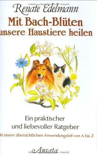 Beispielbild fr Mit Bach-Blten unsere Haustiere heilen : Ein praktischer und liebevoller Ratgeber. Mit einem bersichtlichen Anwendungsteil von A bis Z. zum Verkauf von Buchparadies Rahel-Medea Ruoss