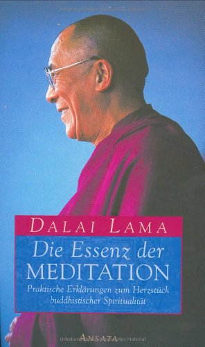 Beispielbild fr Die Essenz der Meditation. Praktische Erklrungen zum Herzstck buddhistischer Spiritualitt. zum Verkauf von medimops