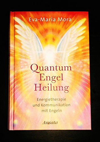 Quantum-Engel-Heilung: Energietherapie und Kommunikation mit Engeln