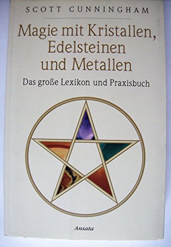 Magie mit Kristallen, Edelsteinen und Metallen - Das große Lexikon und Praxisbuch - Cunningham, Scott
