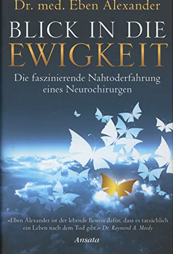 Blick in die Ewigkeit - Die faszinierende Nahtoderfahrung eines Neurochirurgen