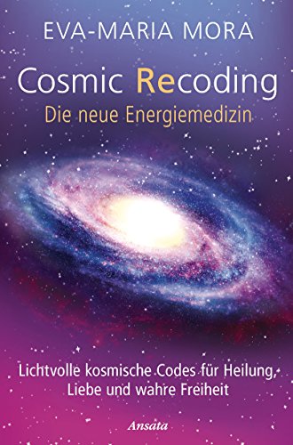 9783778774991: Cosmic Recoding - Die neue Energiemedizin: Lichtvolle kosmische Codes fr Heilung, Liebe und wahre Freiheit