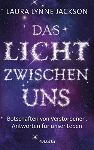 Beispielbild fr Das Licht zwischen uns. Botschaften von Verstorbenen, Antworten fr unser Leben. zum Verkauf von Steamhead Records & Books