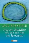 Frag den Buddha und geh den Weg des Herzens. (9783778780237) by Kornfield, Jack
